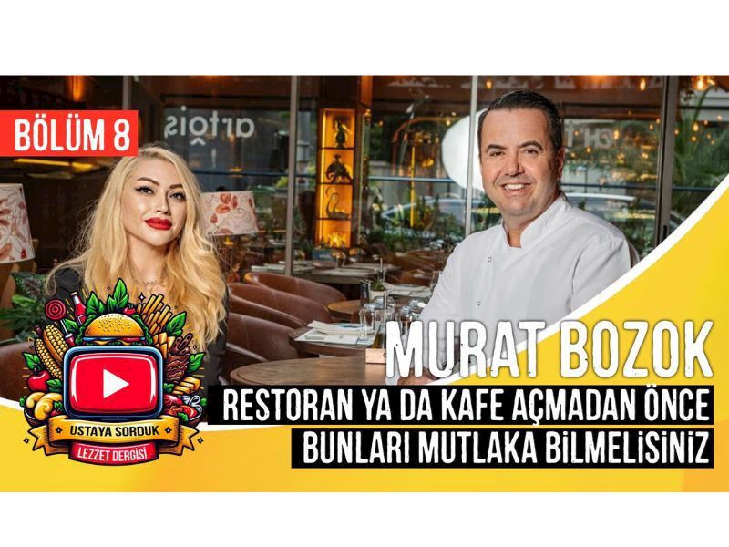 KİMLER RESTORAN, CAFE AÇMALI VEYA AÇMAMALI? ŞEF MURAT BOZOK'A SORDUK