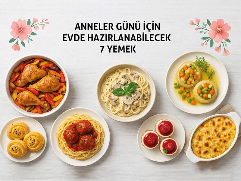 Anneler Günü’ne Özel Evde Hazırlayabileceğiniz 7 Nefis Yemek