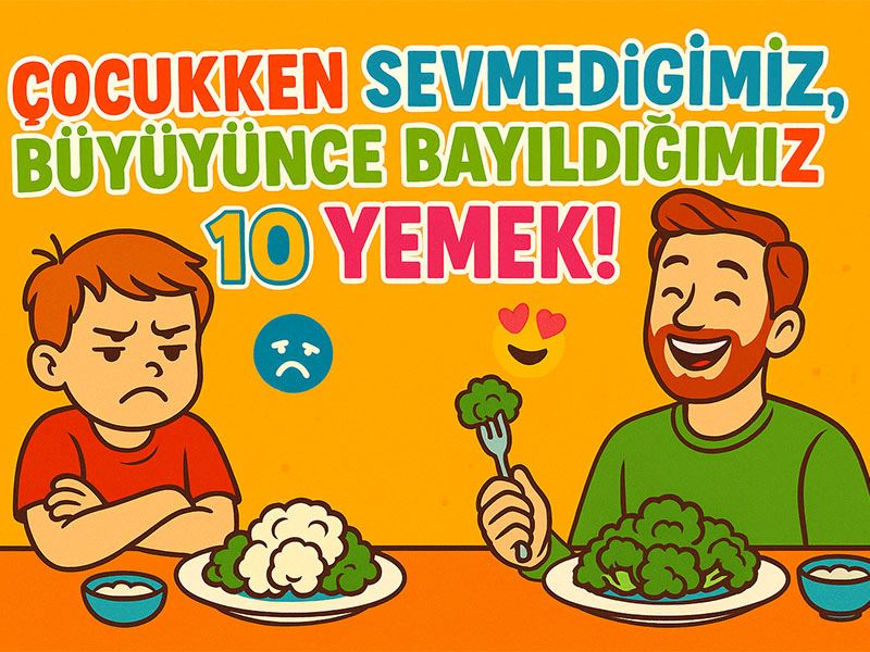 Çocukken Sevmediğimiz, Büyüyünce Bayıldığımız 10 Yemek