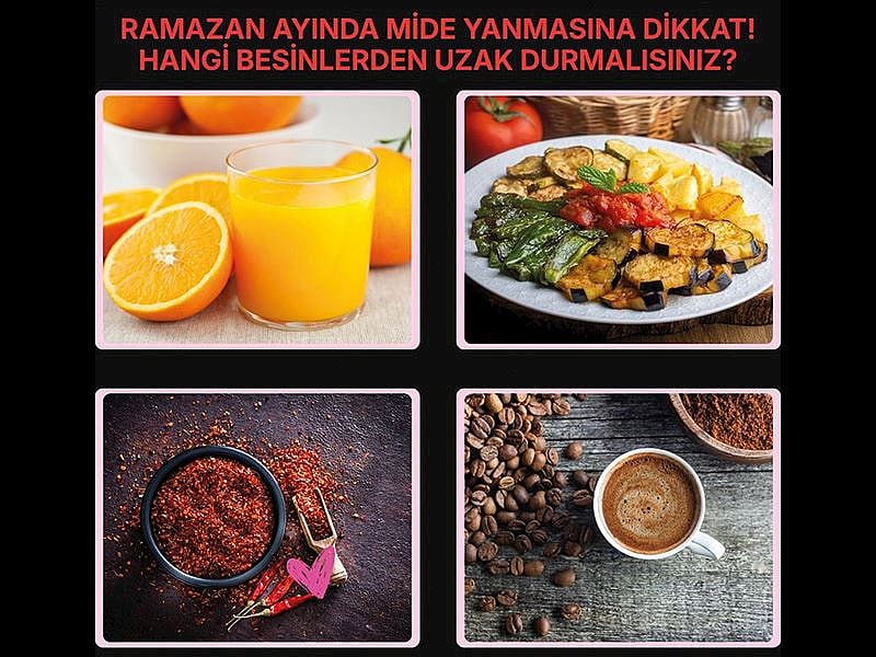 Ramazan Ayında Mide Yanmasına Dikkat! Hangi Besinlerden Uzak Durmalısınız?