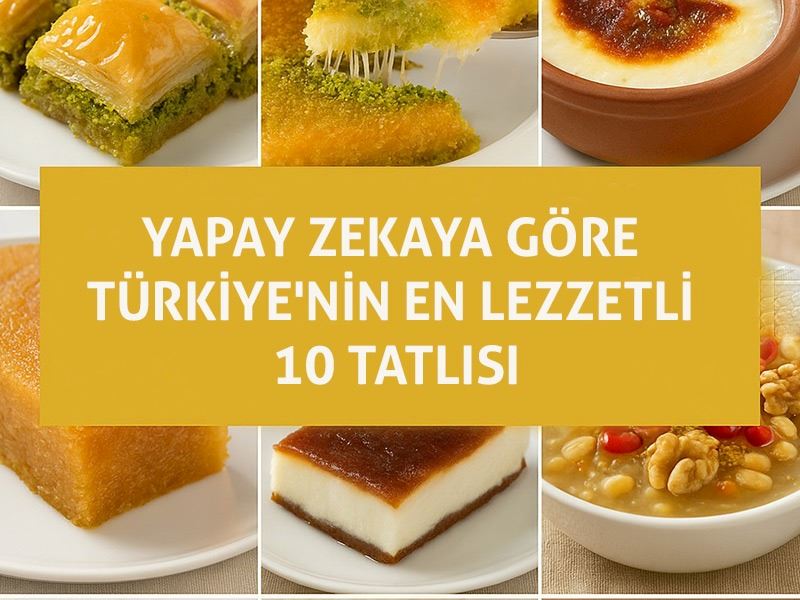 Yapay Zekaya Göre Türk Mutfağının En İyi 10 Tatlısı